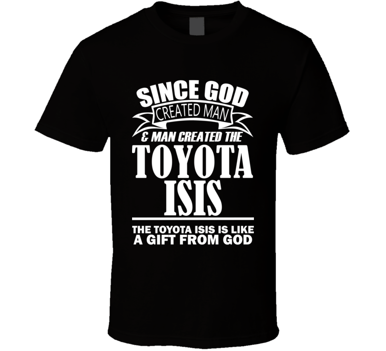 God Created Man And The Toyota Isis Is A Gift T Shirt God Created Man And The Toyota Isis Is A Gift T Shirt