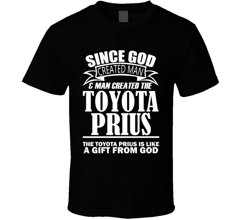 God Created Man And The Toyota Prius Is A Gift T Shirt God Created Man And The Toyota Prius Is A Gift T Shirt