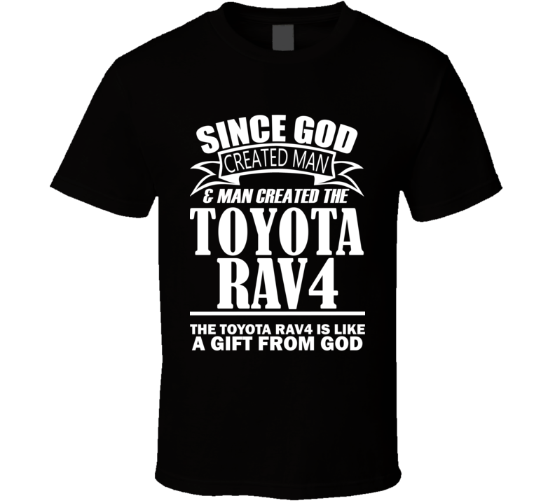 God Created Man And The Toyota RAV4 Is A Gift T Shirt God Created Man And The Toyota RAV4 Is A Gift T Shirt
