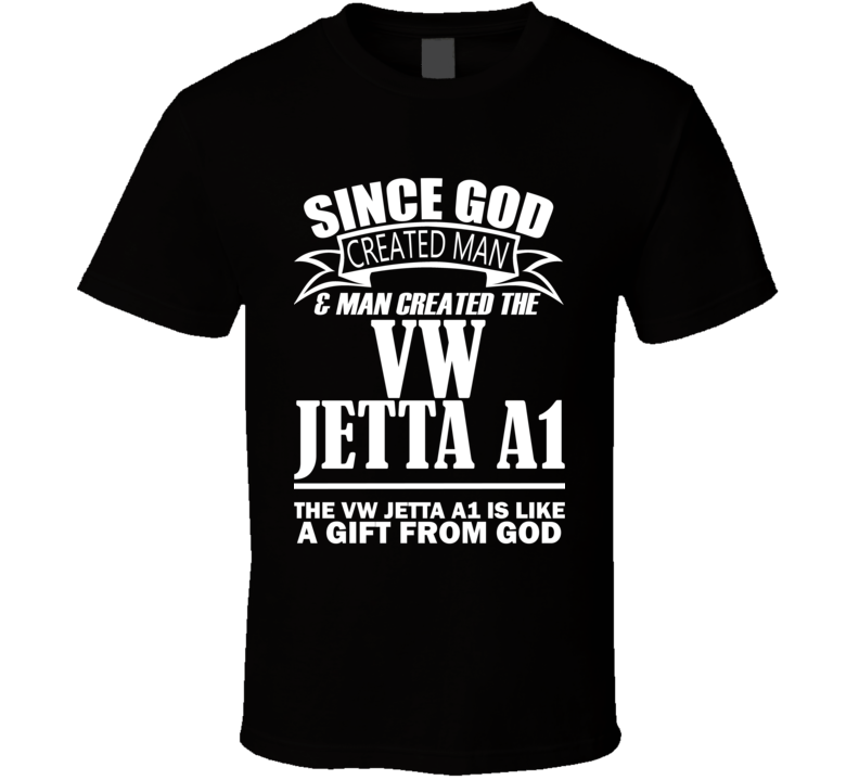 God Created Man And The VW Jetta A1 Is A Gift T Shirt God Created Man And The VW Jetta A1 Is A Gift T Shirt