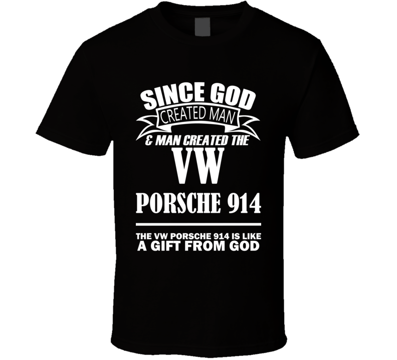 God Created Man And The VW Porsche 914 Is A Gift T Shirt God Created Man And The VW Porsche 914 Is A Gift T Shirt