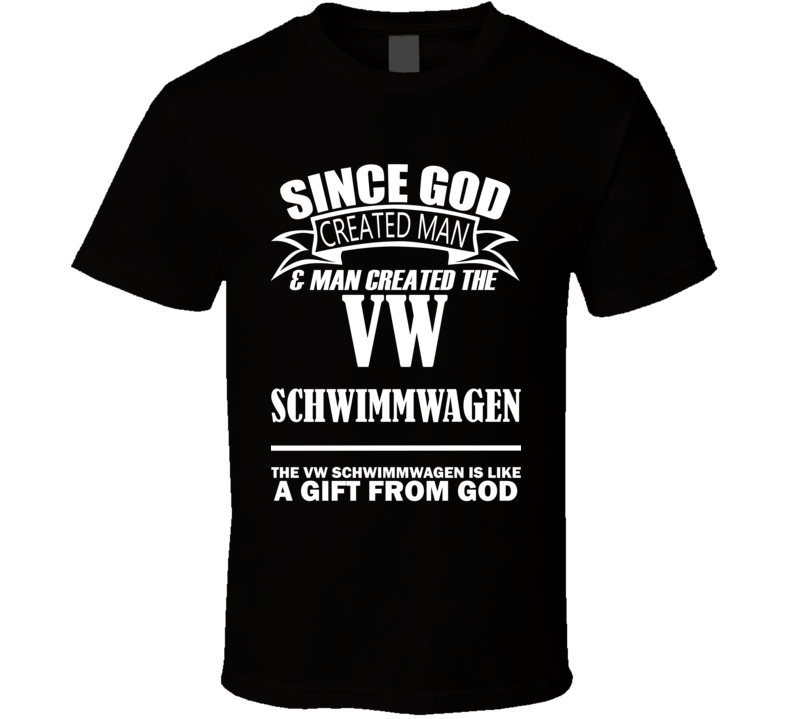 God Created Man And The VW Schwimmwagen Is A Gift T Shirt God Created Man And The VW Schwimmwagen Is A Gift T Shirt