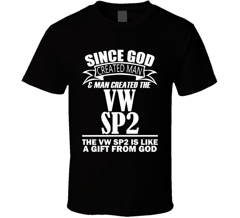 God Created Man And The VW SP2 Is A Gift T Shirt God Created Man And The VW SP2 Is A Gift T Shirt
