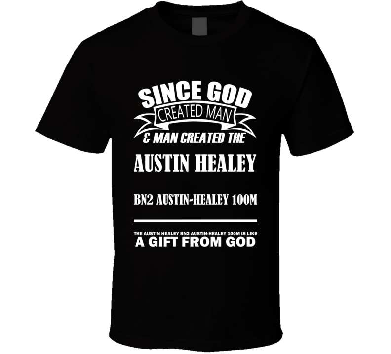 God Created Man And The Austin Healey BN2 Austin-Healey 100M Is A Gift T Shirt