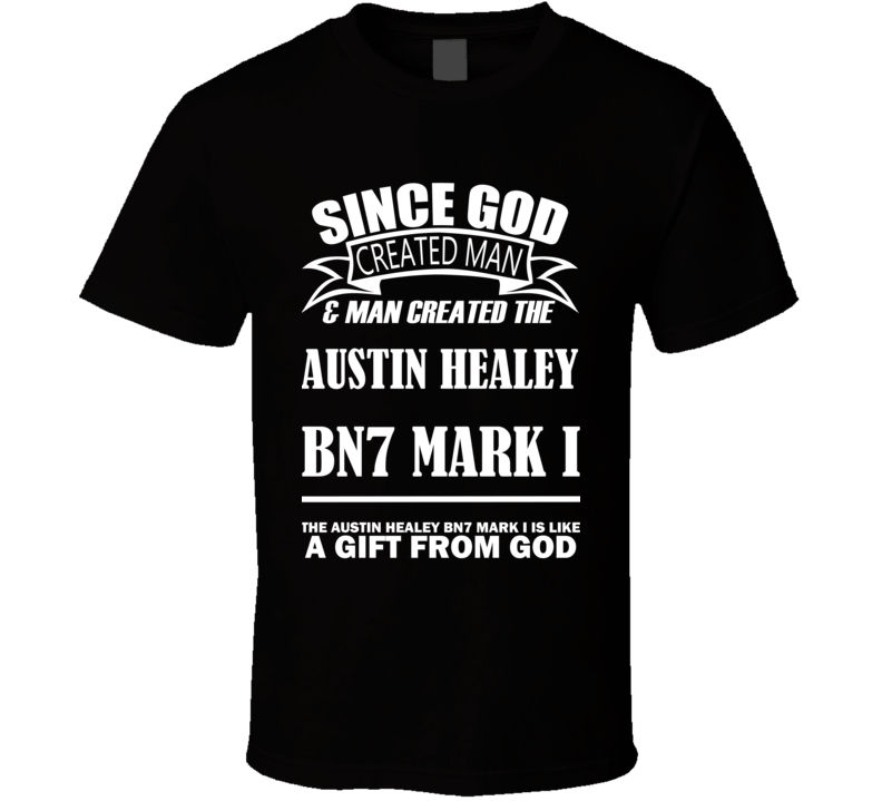 God Created Man And The Austin Healey BN7 Mark I Is A Gift T Shirt