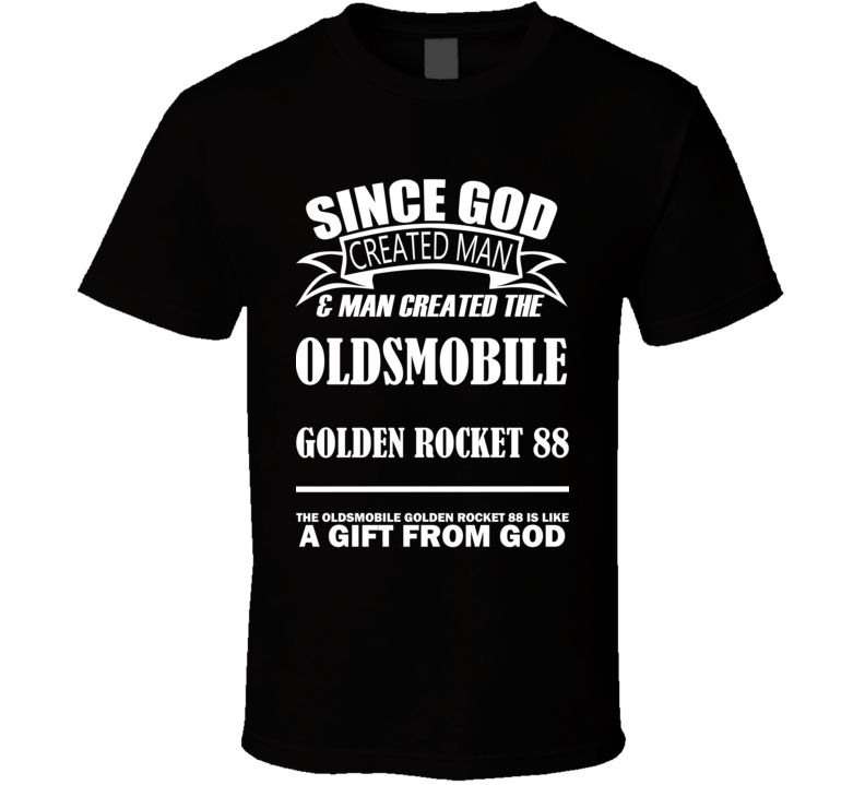 God Created Man And The Oldsmobile Golden Rocket 88 Is A Gift T Shirt