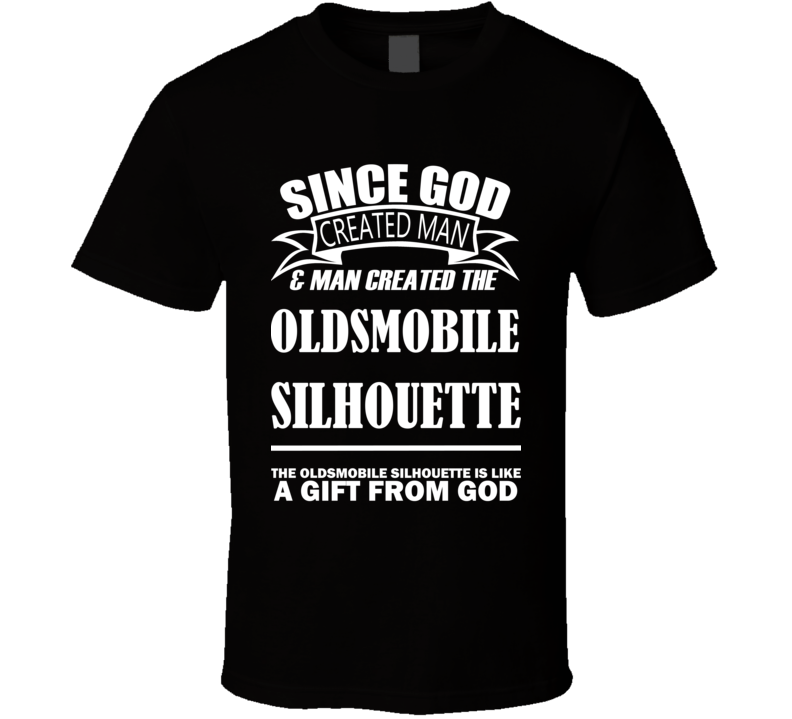 God Created Man And The Oldsmobile Silhouette Is A Gift T Shirt