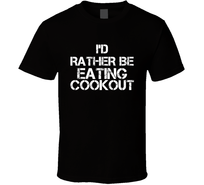 I'd Rather Be Eating Cookout T Shirt