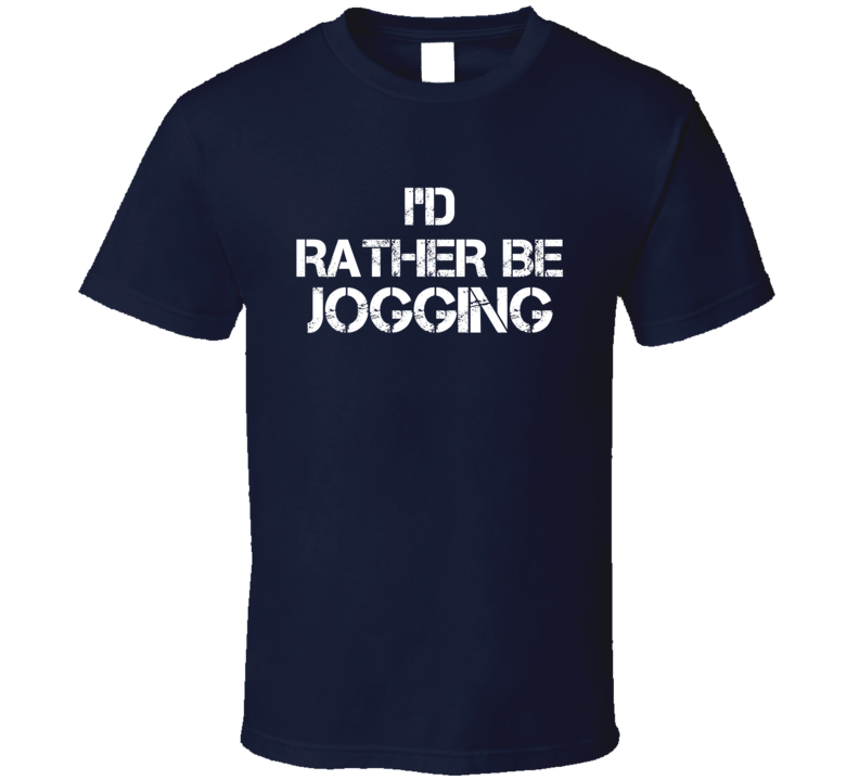 I'd Rather Be Jogging  T Shirt