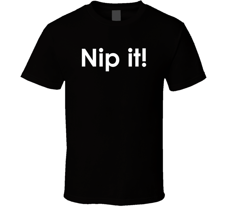 Nip it! The Andy Griffith Show TV Show Quote T Shirt Nip it! The Andy Griffith Show TV Show Quote T Shirt