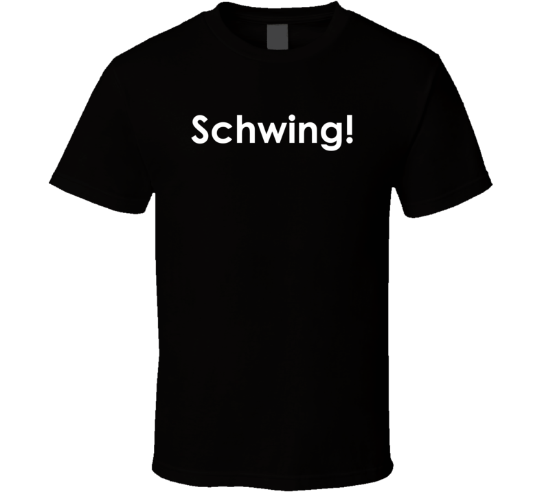 Schwing! Saturday Night Live TV Show Quote T Shirt Schwing! Saturday Night Live TV Show Quote T Shirt