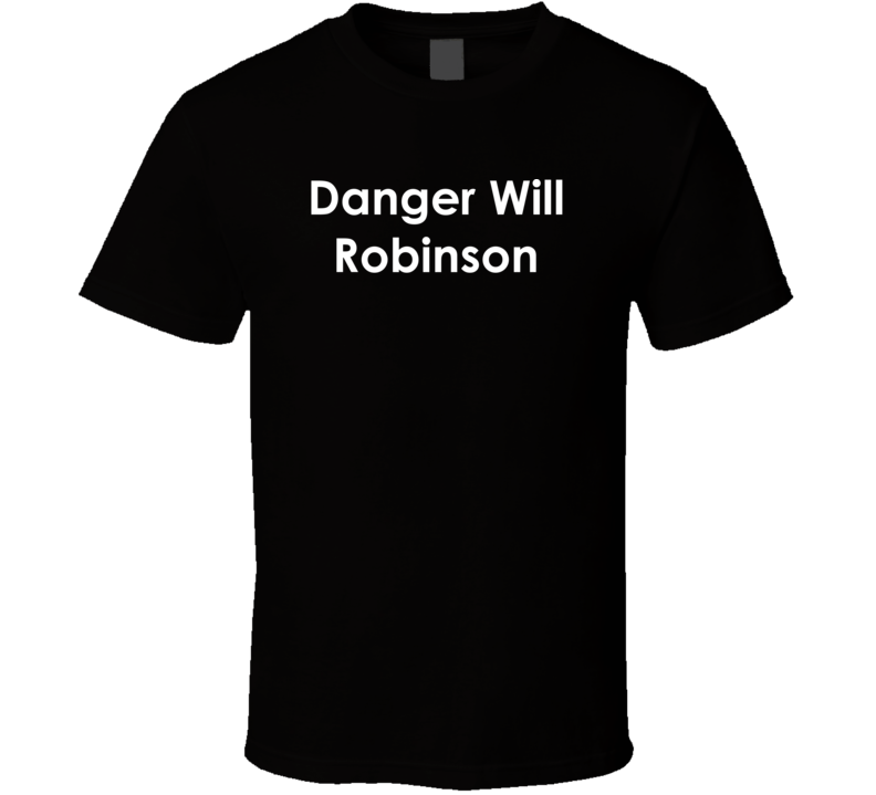 Danger Will Robinson Lost in Space TV Show Quote T Shirt