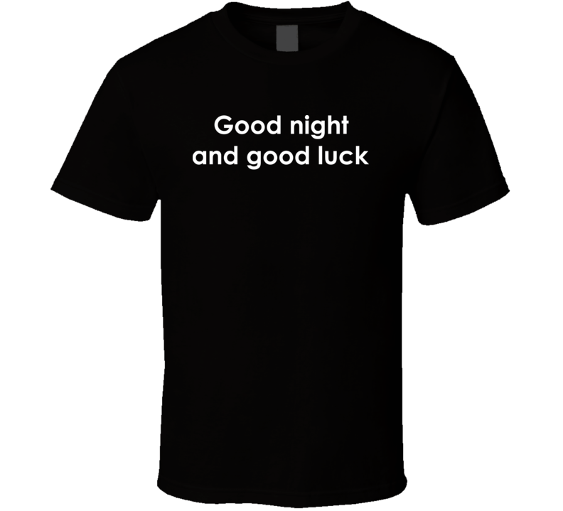 Good night and good luck See It Now TV Show Quote T Shirt