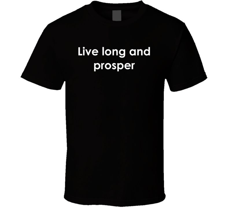 Live long and prosper Star Trek TV Show Quote T Shirt