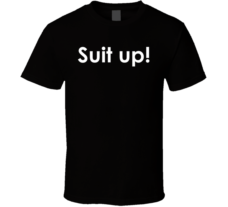 Suit up! How I Met Your Mother TV Show Quote T Shirt Suit up! How I Met Your Mother TV Show Quote T Shirt