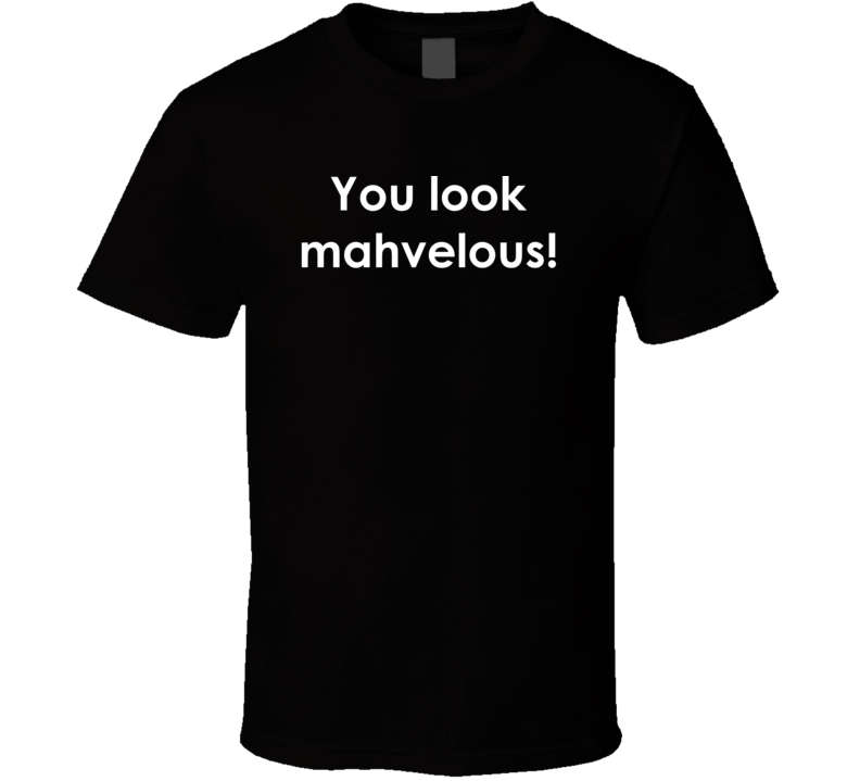 You look mahvelous! Saturday Night Live TV Show Quote T Shirt