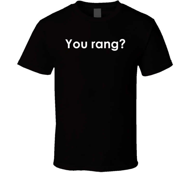 You rang? The Addams Family TV Show Quote T Shirt You rang? The Addams Family TV Show Quote T Shirt
