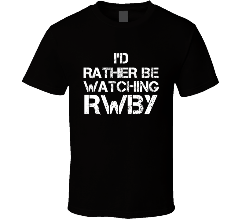 I'd Rather Be Watching RWBY I'd Rather Be Watching RWBY