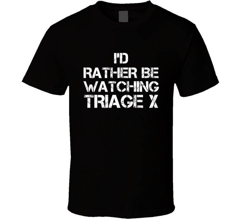 I'd Rather Be Watching Triage X