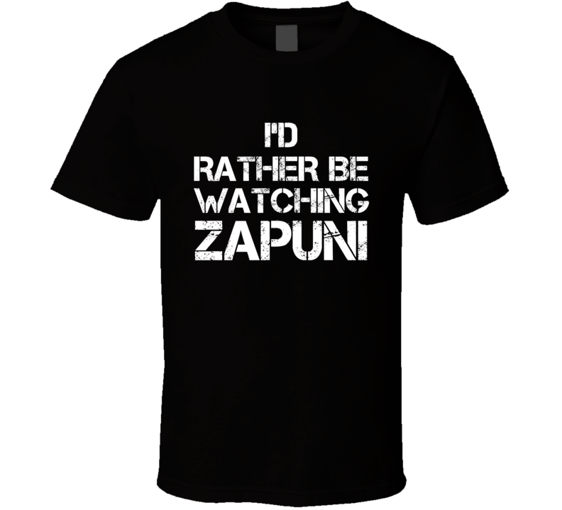 I'd Rather Be Watching Zapuni