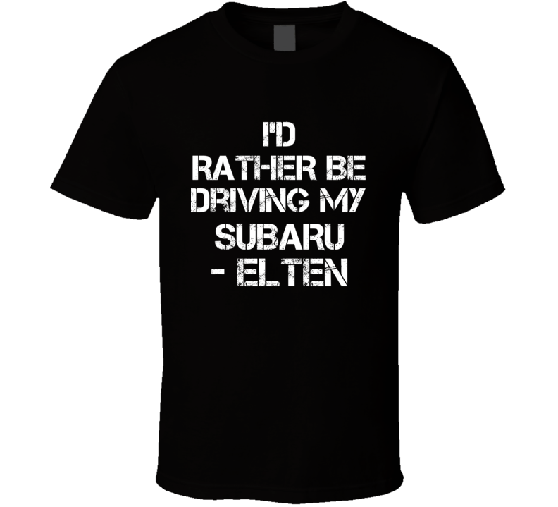I'd Rather Be Driving My Subaru  - Elten Car T Shirt