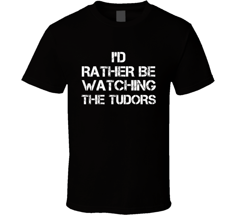 I'd Rather Be Watching Watching TV Show T Shirt I'd Rather Be Watching Watching TV Show T Shirt