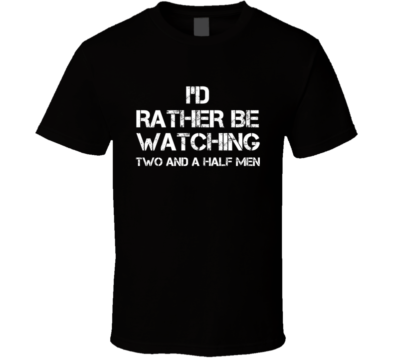 I'd Rather Be Watching Watching TV Show T Shirt I'd Rather Be Watching Watching TV Show T Shirt