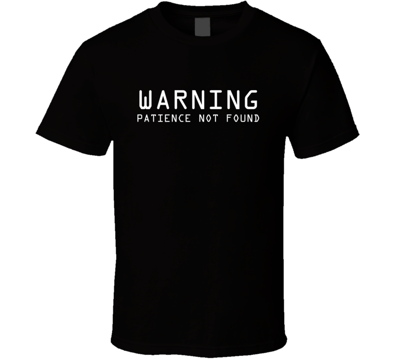 Warning Patience Not Found Funny Nerd Geek T Shirt Warning Patience Not Found Funny Nerd Geek T Shirt