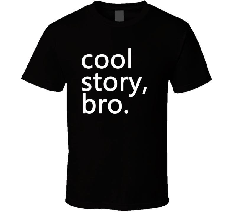 Cool Story Bro Funny Joke T Shirt