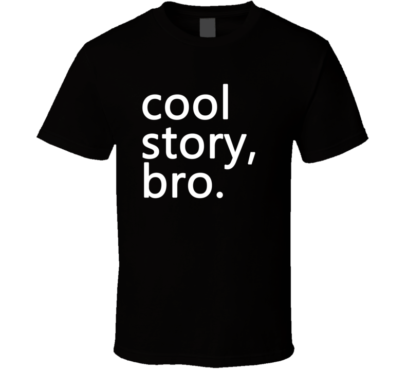 Cool Story Bro Funny Joke T Shirt Cool Story Bro Funny Joke T Shirt