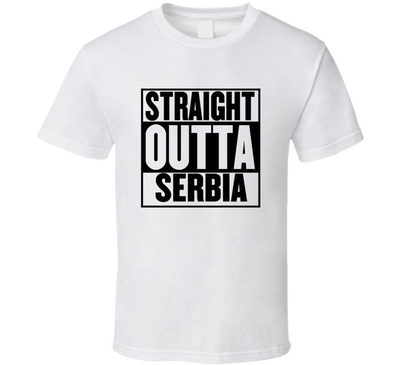 Straight Outta Serbia T Shirt Straight Outta Serbia T Shirt