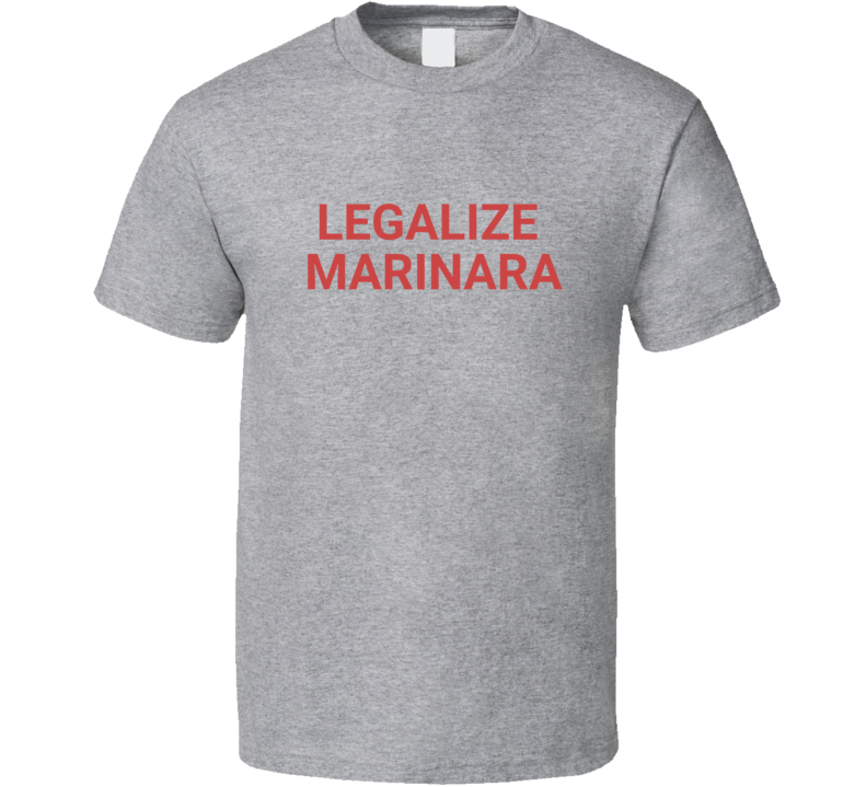 Legalize Marinara Funny Parody T Shirt