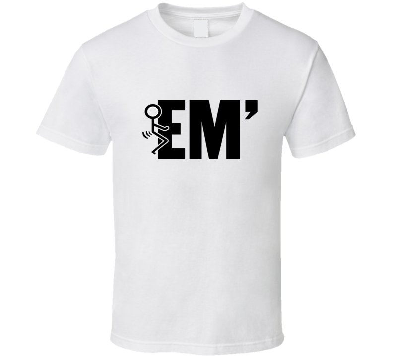 Fuck 'em Stick Figure Funny T Shirt Fuck 'em Stick Figure Funny T Shirt