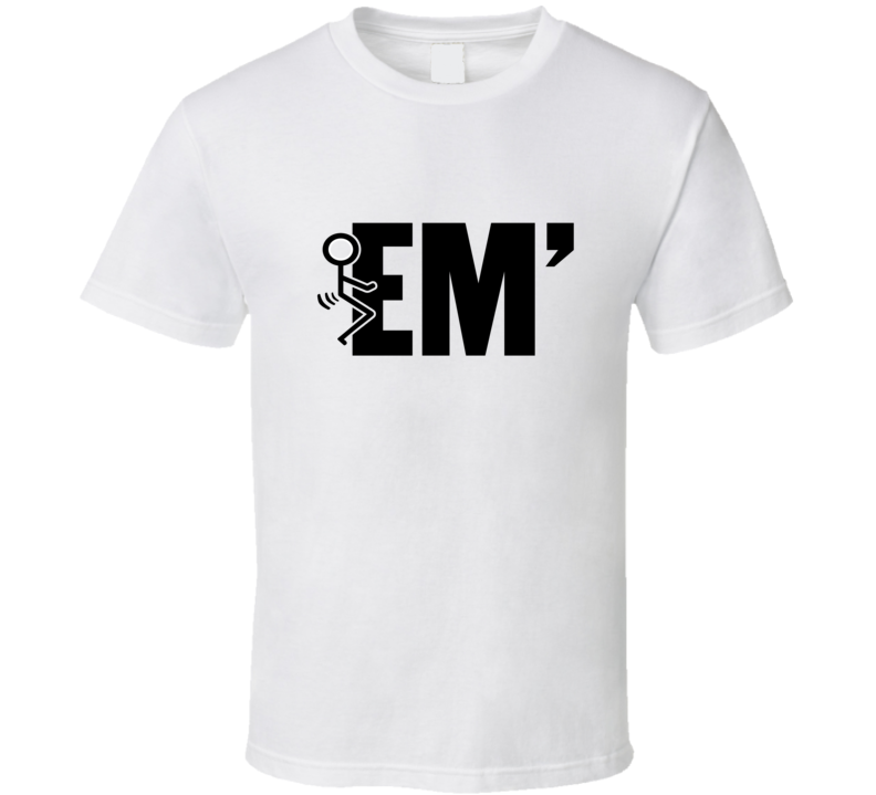 Fuck 'em Stick Figure Funny T Shirt