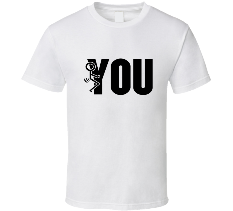 Fuck You Stick Figure Funny T Shirt