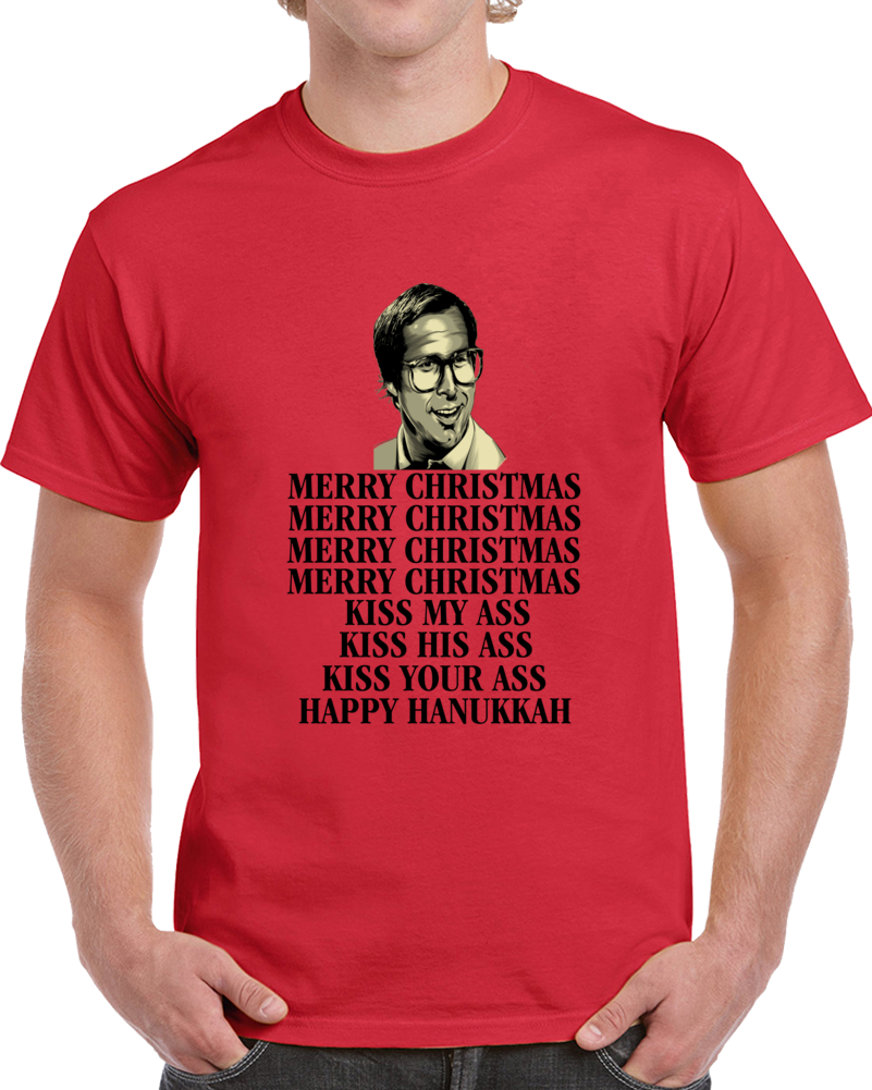 Merry Christmas Kiss My Ass Kiss His Ass Kiss Your Ass Happy Hanukkah Clark Griswold Quote From National Lampoon's Christmas Vacation Movie Clever Christmas Shirt