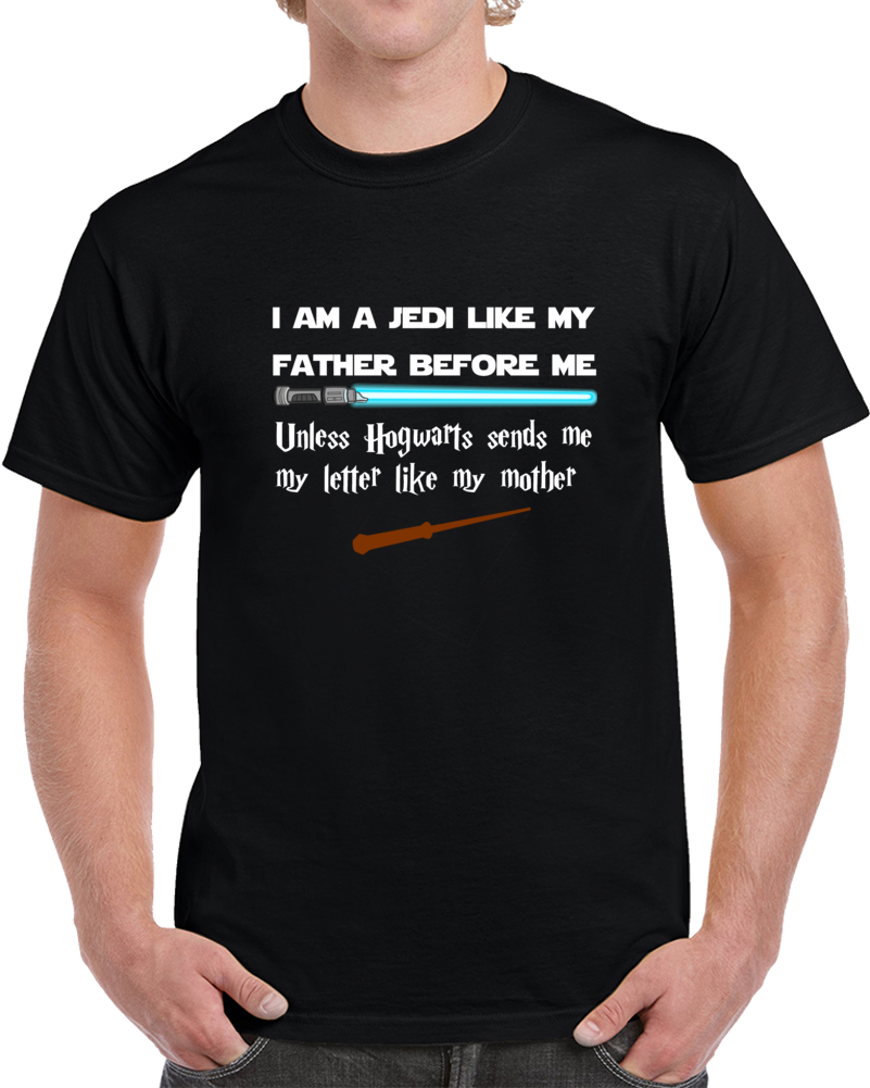 I Am A Jedi Like My Father Before Me Unless Hogwarts Sends Me My Letter Like My Mother Clever Star Wars Harry Potter Shirt