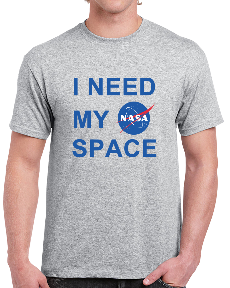 I Need My Nasa Space Program T Shirt