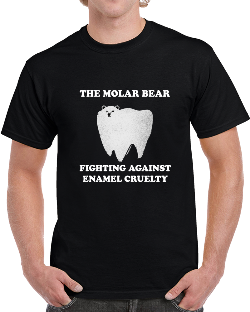 The Molar Bear Fights Against Enamel Cruelty Clever Hilarious T Shirt