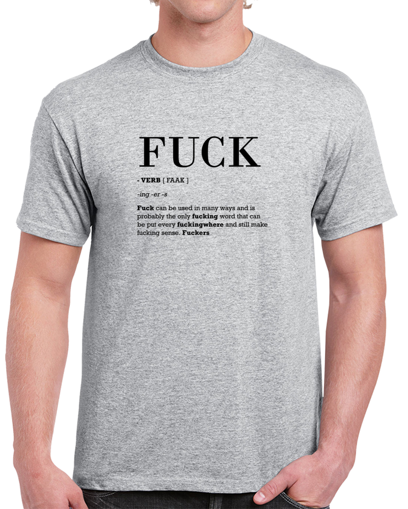 Fuck Is A Verb And Can Be Used Any Fucking Where Clever Dictionary Definition T Shirt