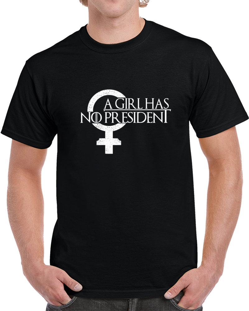 A Girl Has No President Game Of Thrones Arya Stark T Shirt A Girl Has No President Game Of Thrones Arya Stark T Shirt