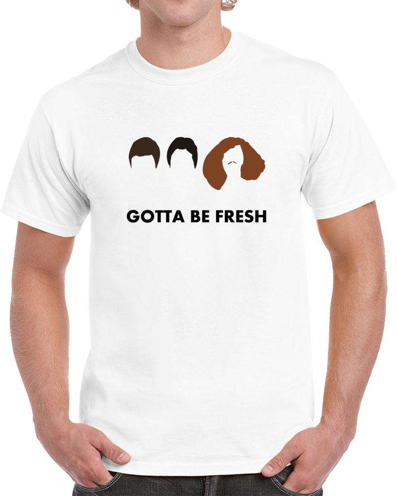 Workaholics Gotta Be Fresh Blake Adam Anders Comedy Tv T Shirt