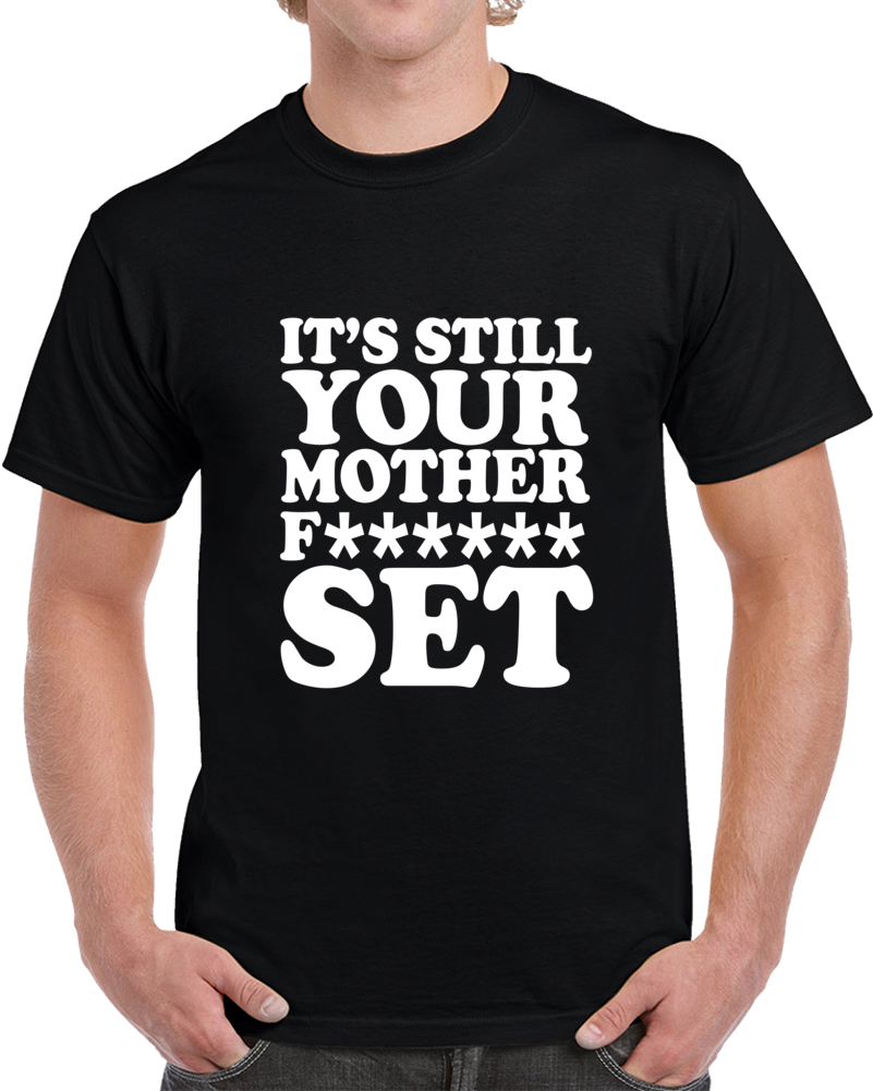 It's Still Your Mother F-ing Set Weight Workout Clever T Shirt