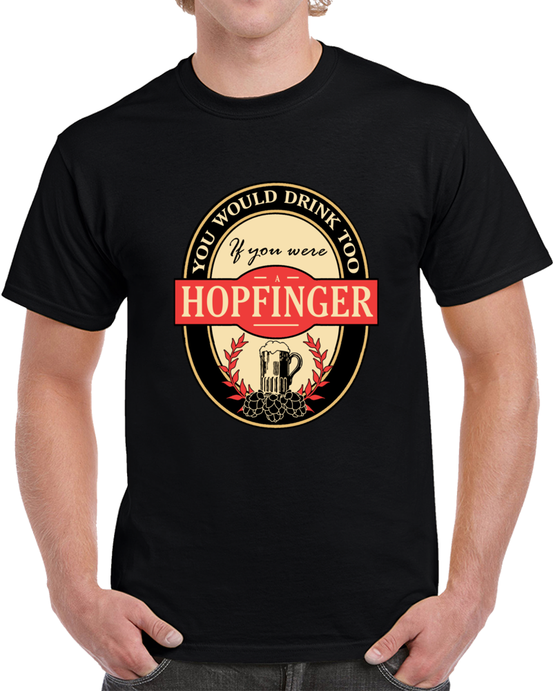 Drink If You Are A Hopfinger Clever Beer Party Label Inspired T Shirt Drink If You Are A Hopfinger Clever Beer Party Label Inspired T Shirt