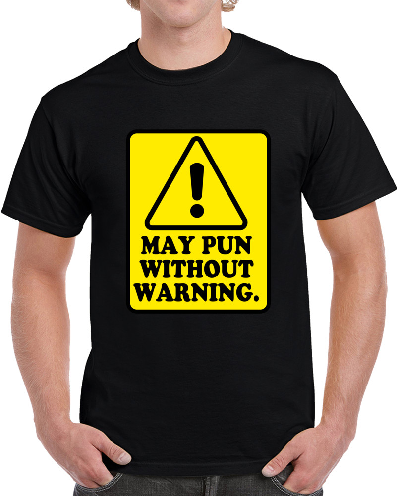 Caution May Pun Without Warning Clever  T Shirt