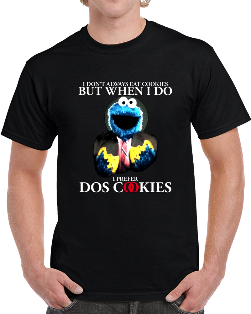 I Dont Always Eat Cookies But When I Do I Prefer Dos Cookies Clever Monster T Shirt