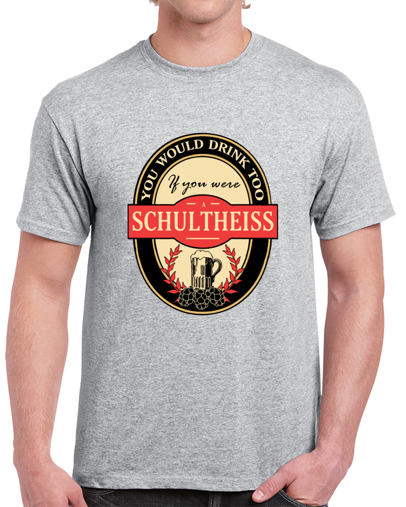Drink If You Are A Schultheiss Clever Beer Party Label Inspired T Shirt