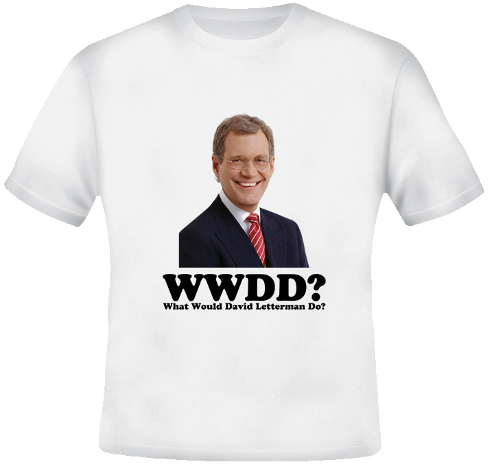 What Would David Letterman Do T Shirt What Would David Letterman Do T Shirt