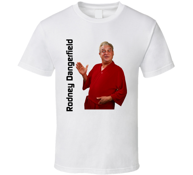 Rodney Dangerfield Comedian T Shirt Rodney Dangerfield Comedian T Shirt