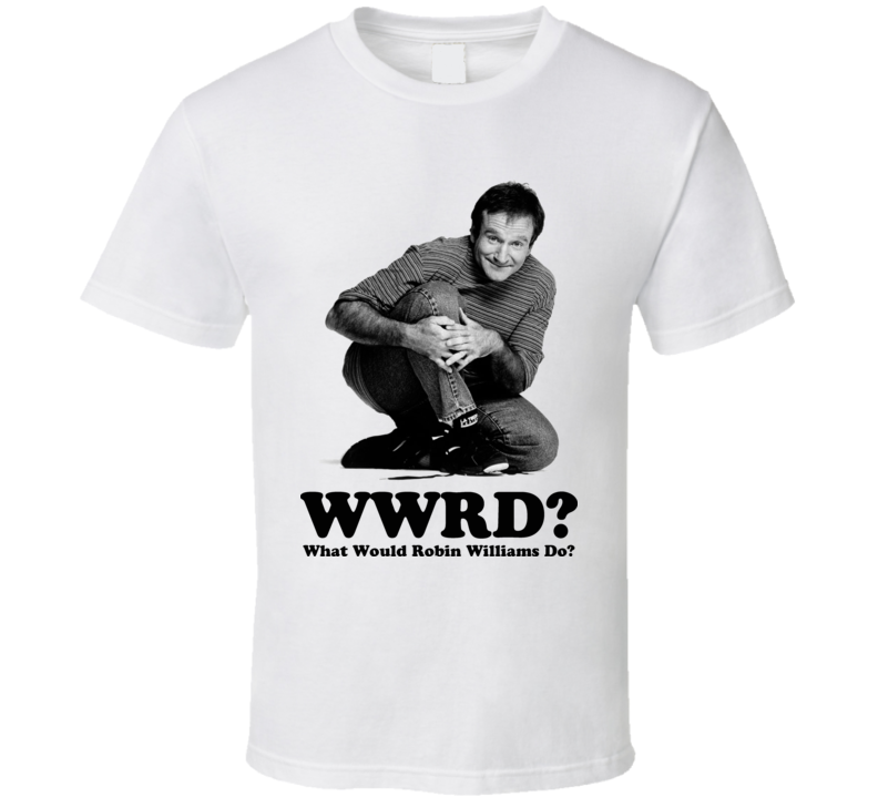 What Would Robin Williams Do Comedian T Shirt What Would Robin Williams Do Comedian T Shirt